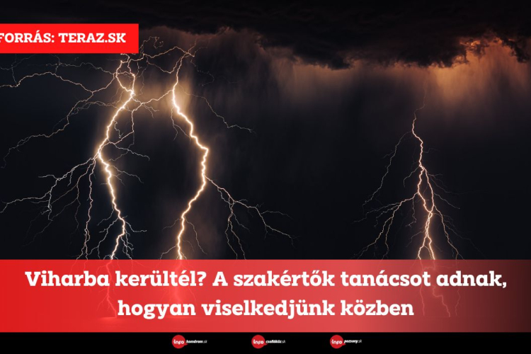 Viharba kerültél? A szakértők tanácsot adnak, hogyan viselkedjünk közben