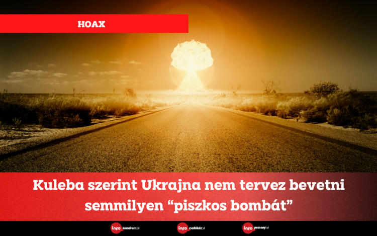 Kuleba szerint Ukrajna nem tervez bevetni semmilyen “piszkos bombát”