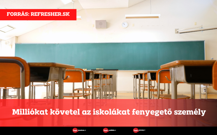 Milliókat követel az iskolákat fenyegető személy