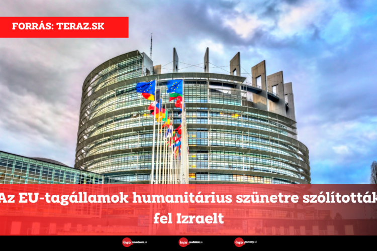 Az EU-tagállamok humanitárius szünetre szólították fel Izraelt