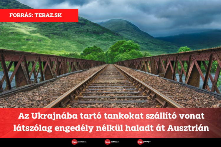 Az Ukrajnába tartó tankokat szállító vonat látszólag engedély nélkül haladt át Ausztrián