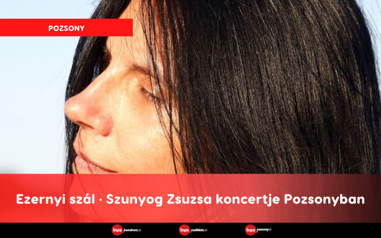 Ezernyi szál • Szunyog Zsuzsa koncertje Pozsonyban