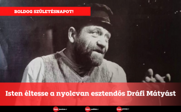 Isten éltesse a nyolcvan esztendős Dráfi Mátyást