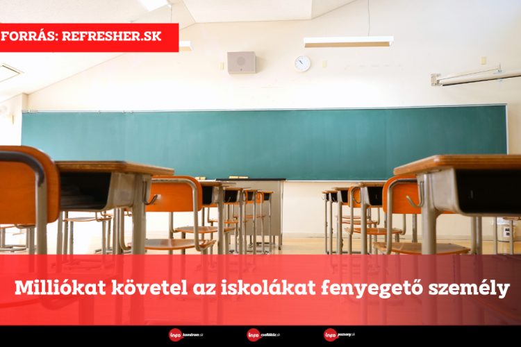 Milliókat követel az iskolákat fenyegető személy