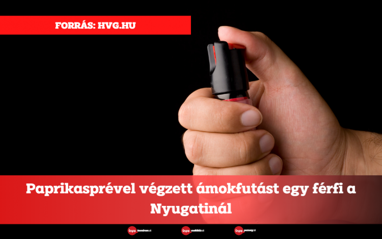 Paprikasprével végzett ámokfutást egy férfi a Nyugatinál