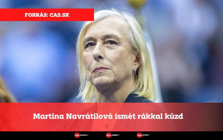 Martina Navrátilová ismét rákkal küzd