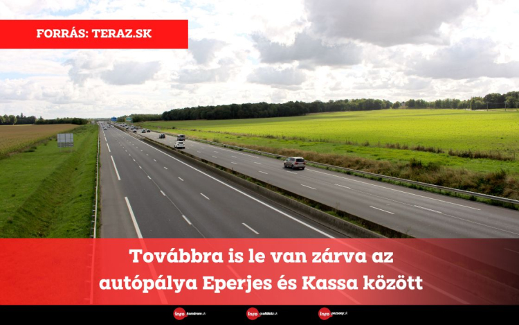 Továbbra is le van zárva az autópálya Eperjes és Kassa között