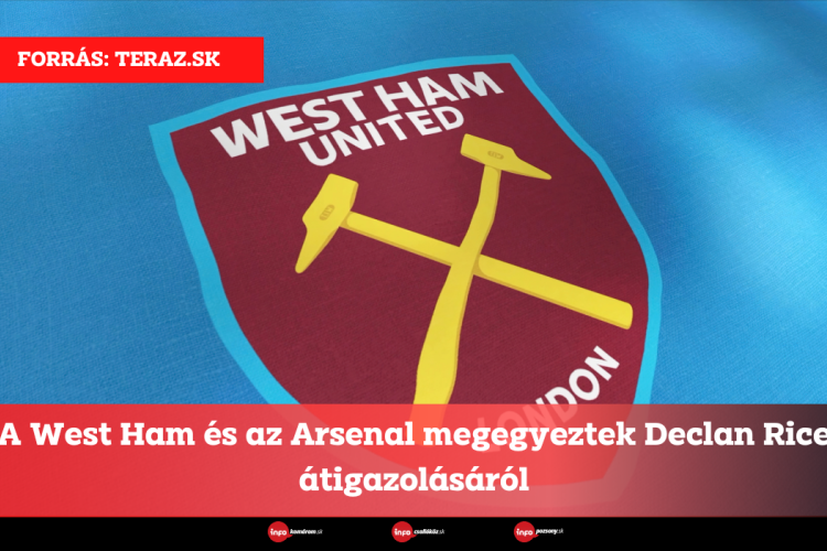 A West Ham és az Arsenal megegyeztek Declan Rice átigazolásáról