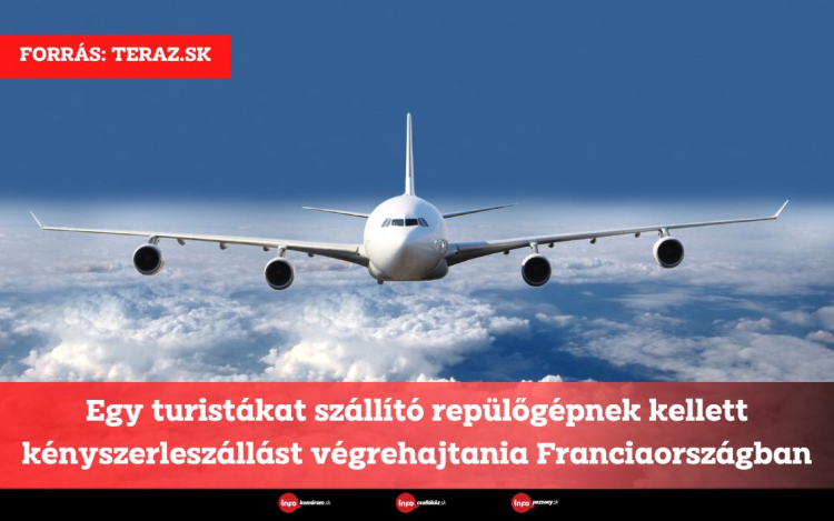 Egy turistákat szállító repülőgépnek kellett kényszerleszállást végrehajtania Franciaországban