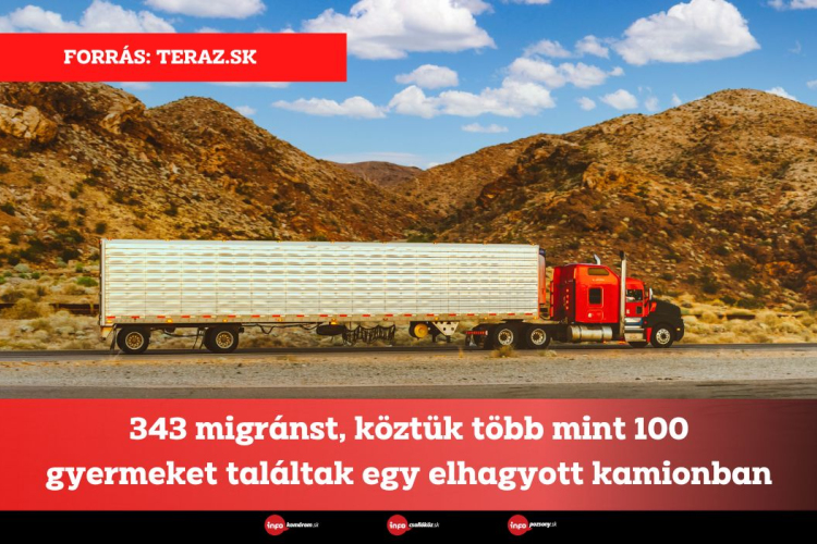 343 migránst, köztük több mint 100 gyermeket találtak egy elhagyott kamionban