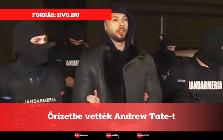 Őrizetbe vették Andrew Tate-et