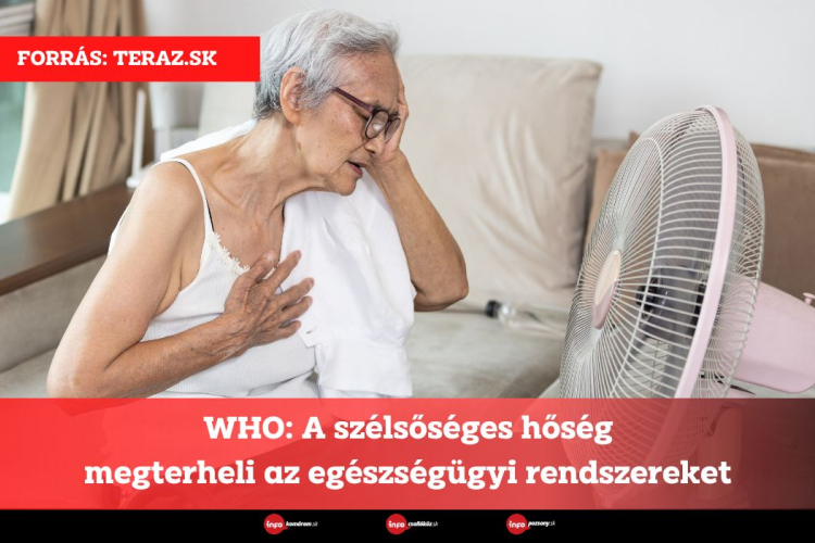 WHO: A szélsőséges hőség megterheli az egészségügyi rendszereket