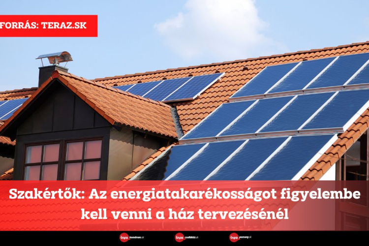 Szakértők: Az energiatakarékosságot figyelembe kell venni a ház tervezésénél