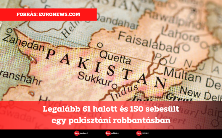 Legalább 61 halott és 150 sebesült egy pakisztáni robbantásban