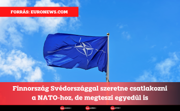 Finnország Svédországgal szeretne csatlakozni a NATO-hoz, de megteszi egyedül is