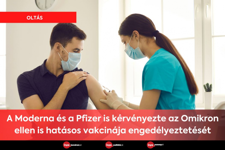 A Moderna és a Pfizer is kérvényezte az Omikron ellen is hatásos vakcinája engedélyeztetését