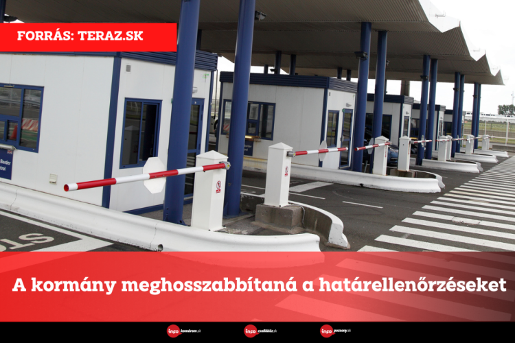 A kormány meghosszabbítaná a határellenőrzéseket