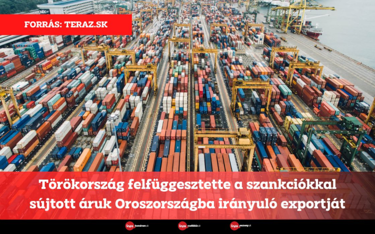 Törökország felfüggesztette a szankciókkal sújtott áruk Oroszországba irányuló exportját