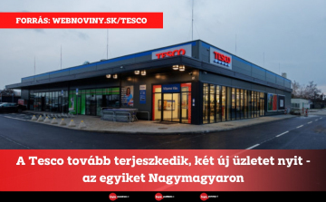 A Tesco tovább terjeszkedik, két új üzletet nyit - az egyiket Nagymagyaron