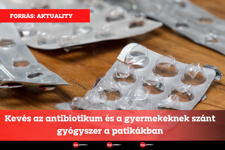 Kevés az antibiotikum és a gyermekeknek szánt gyógyszer a patikákban