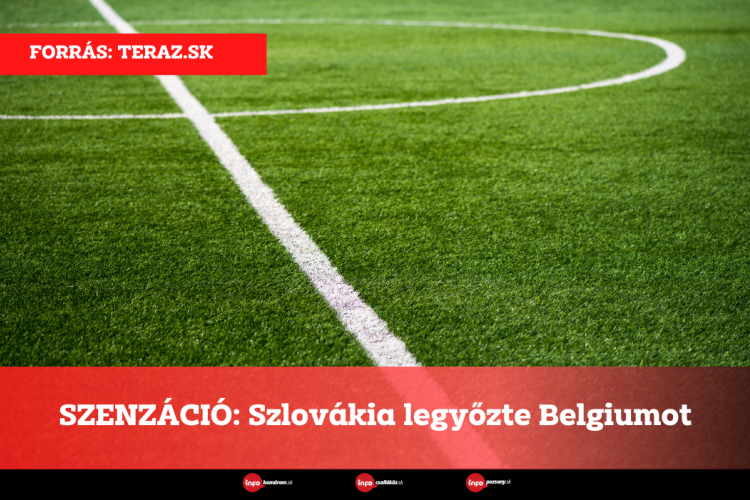 SZENZÁCIÓ: Szlovákia legyőzte Belgiumot