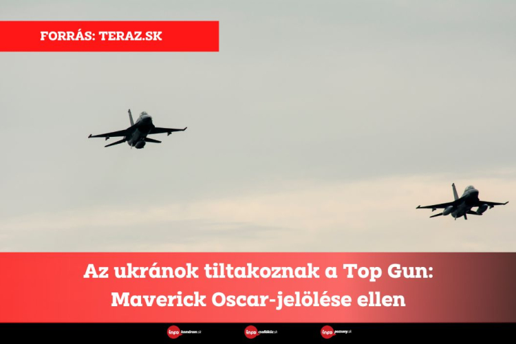 Az ukránok tiltakoznak a Top Gun: Maverick Oscar-jelölése ellen