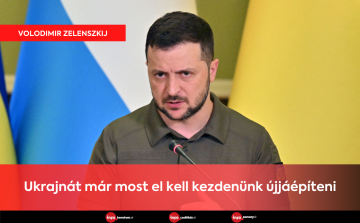 Volodimir Zelenszkij: Ukrajnát már most el kell kezdenünk újjáépíteni