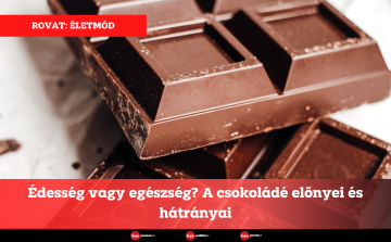 Édesség vagy egészség? A csokoládé előnyei és hátrányai