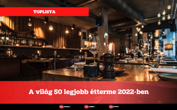 A világ 50 legjobb étterme 2022-ben