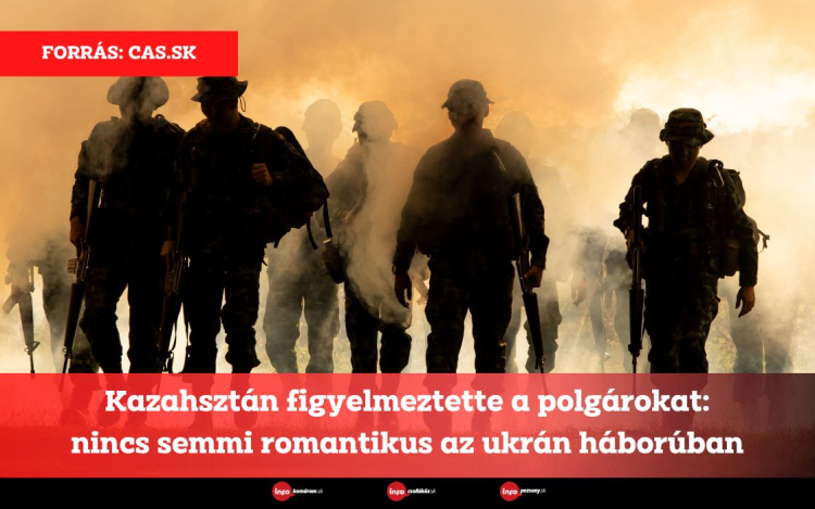 Kazahsztán figyelmeztette a polgárokat: nincs semmi romantikus az ukrán háborúban