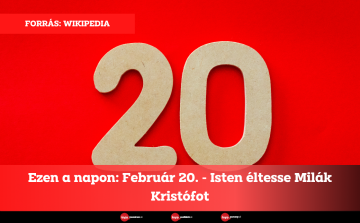 Ezen a napon: Február 20. - Isten éltesse Milák Kristófot