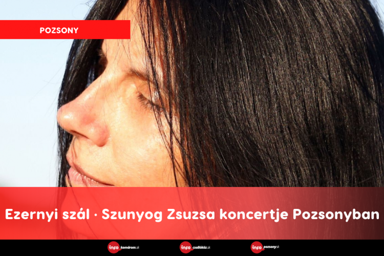 Ezernyi szál • Szunyog Zsuzsa koncertje Pozsonyban