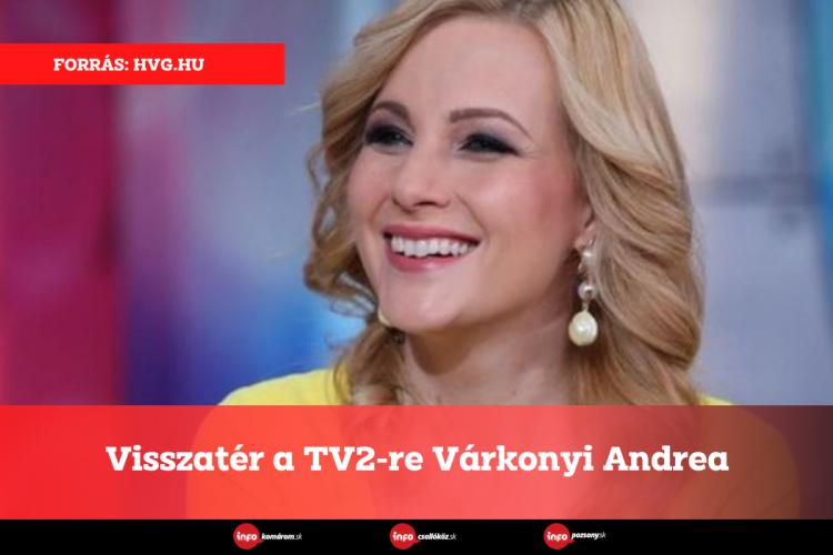 Visszatér a TV2-re Várkonyi Andrea