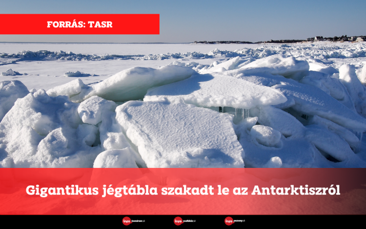 Gigantikus jégtábla szakadt le az Antarktiszról