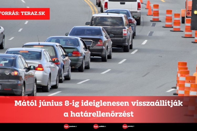 Mától június 8-ig ideiglenesen visszaállítják a határellenőrzést