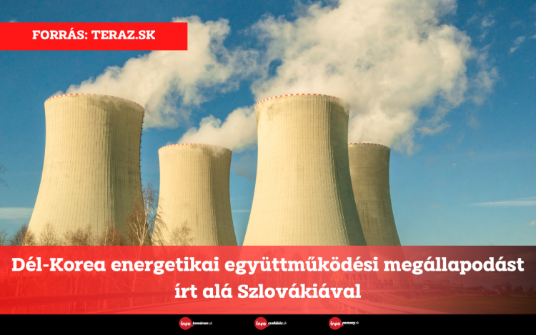 Dél-Korea energetikai együttműködési megállapodást írt alá Szlovákiával