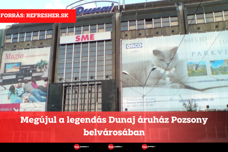 Megújul a legendás Dunaj áruház Pozsony belvárosában