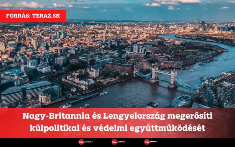 Nagy-Britannia és Lengyelország megerősíti külpolitikai és védelmi együttműködését