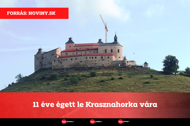 11 éve égett le Krasznahorka vára