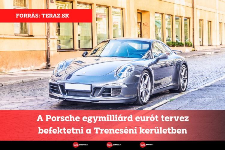 A Porsche egymilliárd eurót tervez befektetni a Trencséni kerületben