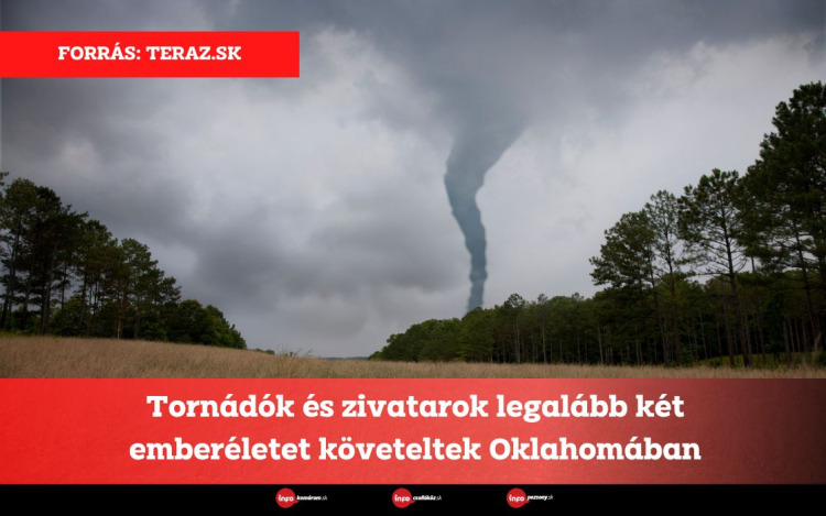 Tornádók és zivatarok legalább két emberéletet követeltek Oklahomában