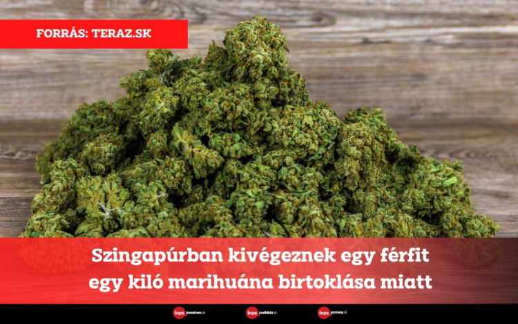 Szingapúrban kivégeznek egy férfit egy kiló marihuána birtoklása miatt