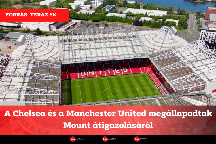 A Chelsea és a Manchester United megállapodtak Mount átigazolásáról