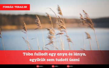 Tóba fulladt egy anya és lánya, egyikük sem tudott úszni