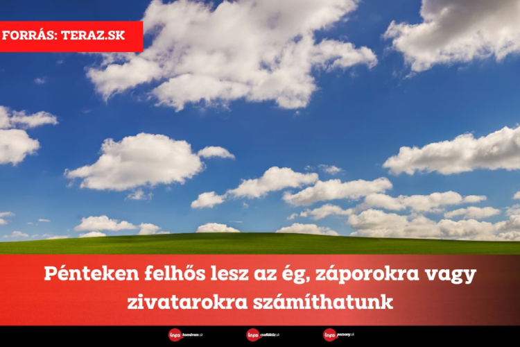 Pénteken felhős lesz az ég, záporokra vagy zivatarokra számíthatunk.