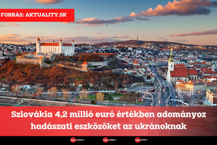 Szlovákia 4,2 millió euró értékben adományoz hadászati eszközöket az ukránoknak