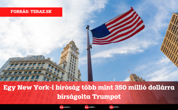 Egy New York-i bíróság több mint 350 millió dollárra bírságolta Trumpot