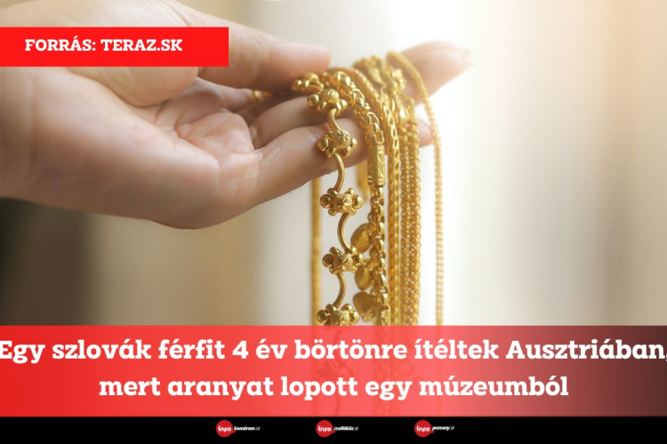 Egy szlovák férfit 4 év börtönre ítéltek Ausztriában, mert aranyat lopott egy múzeumból