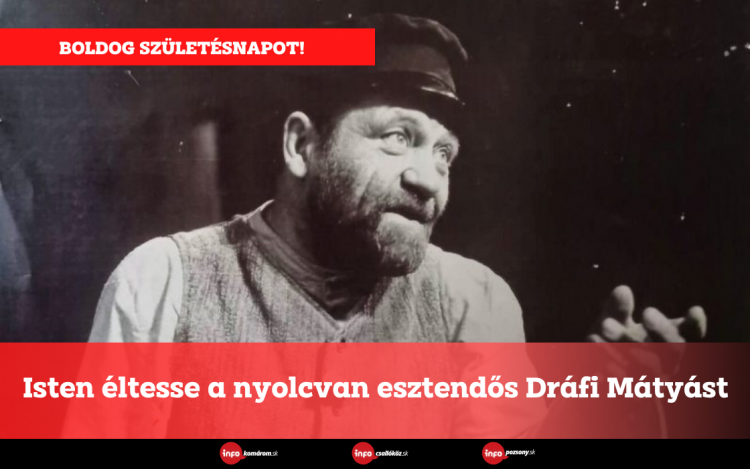 Isten éltesse a nyolcvan esztendős Dráfi Mátyást