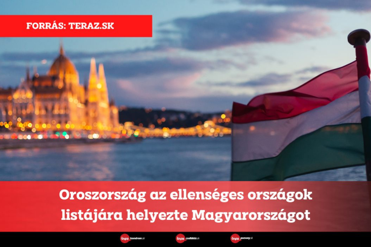 Oroszország az ellenséges országok listájára helyezte Magyarországot